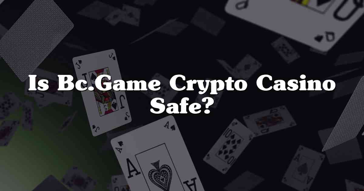 Is Bc.Game Crypto Casino Safe?