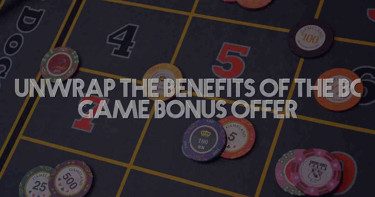 Unwrap the Benefits of the BC Game Bonus Offer