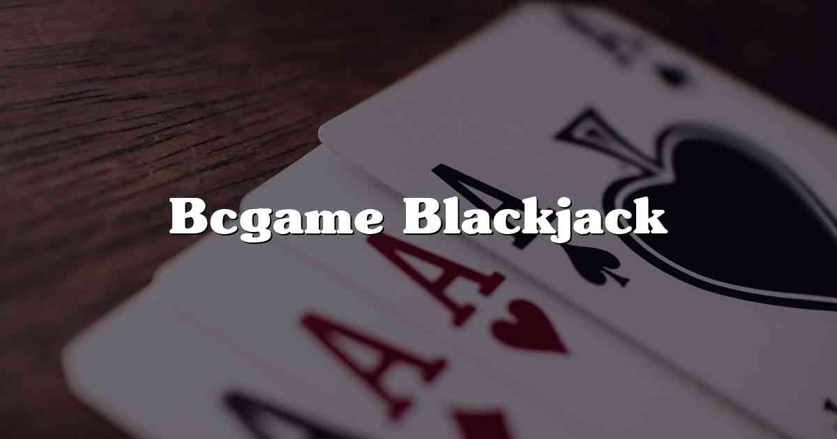 Bcgame Blackjack