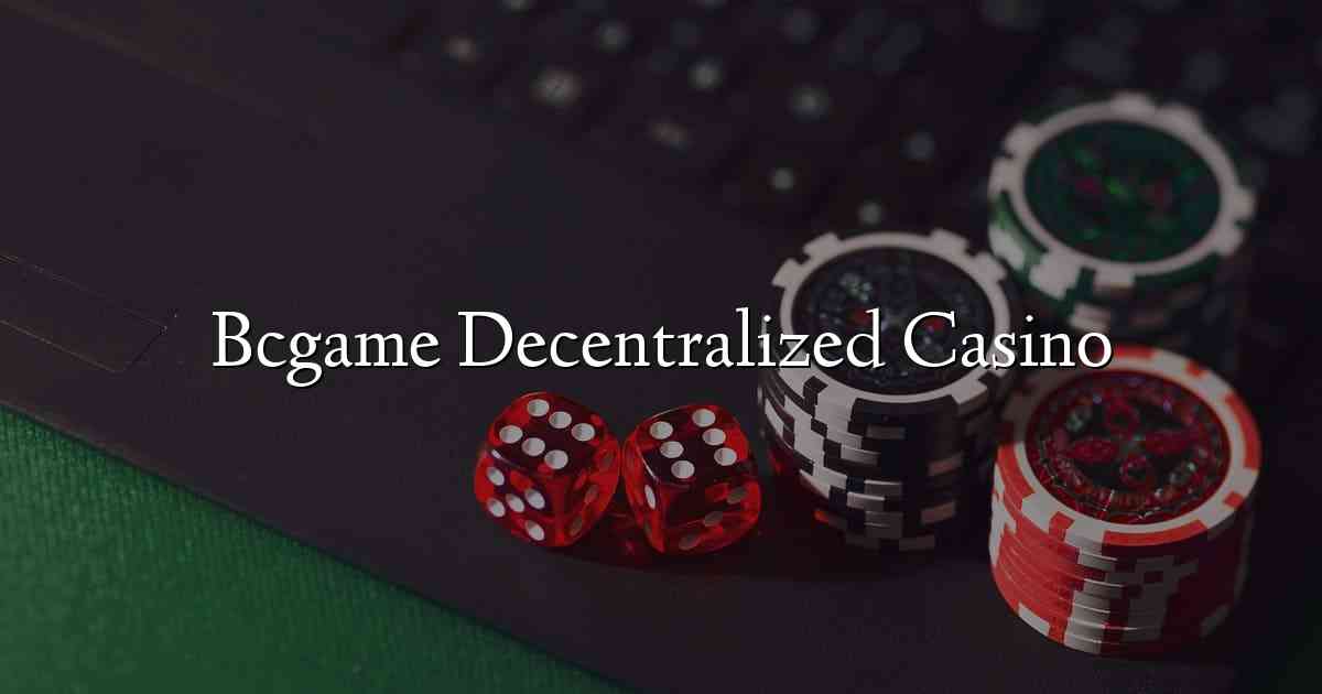 Bcgame Decentralized Casino
