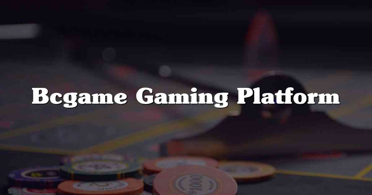 Bcgame Gaming Platform