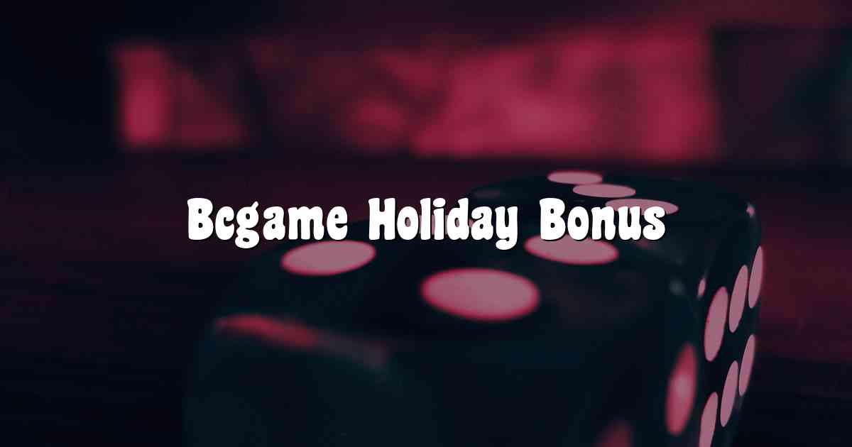 Bcgame Holiday Bonus
