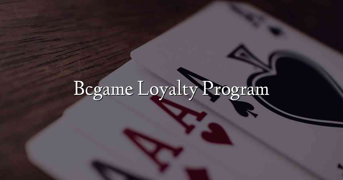 Bcgame Loyalty Program