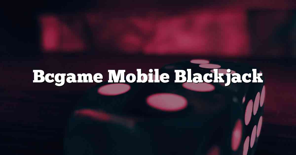 Bcgame Mobile Blackjack