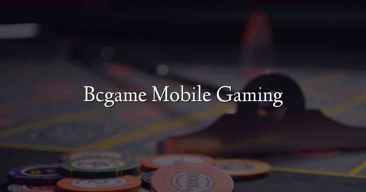 Bcgame Mobile Gaming