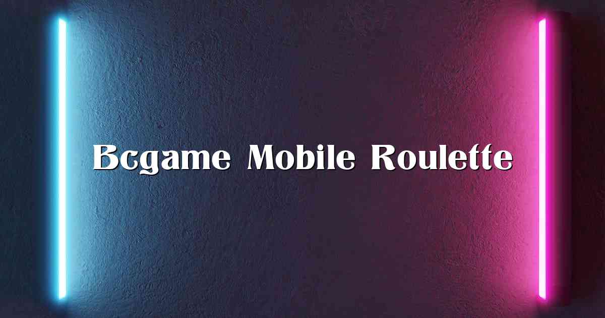Bcgame Mobile Roulette