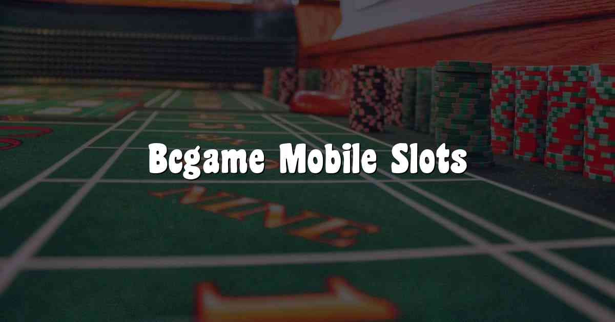 Bcgame Mobile Slots
