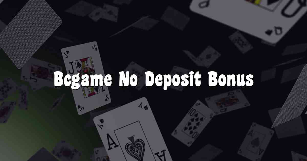 Bcgame No Deposit Bonus