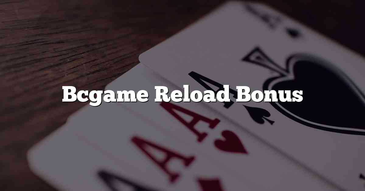 Bcgame Reload Bonus