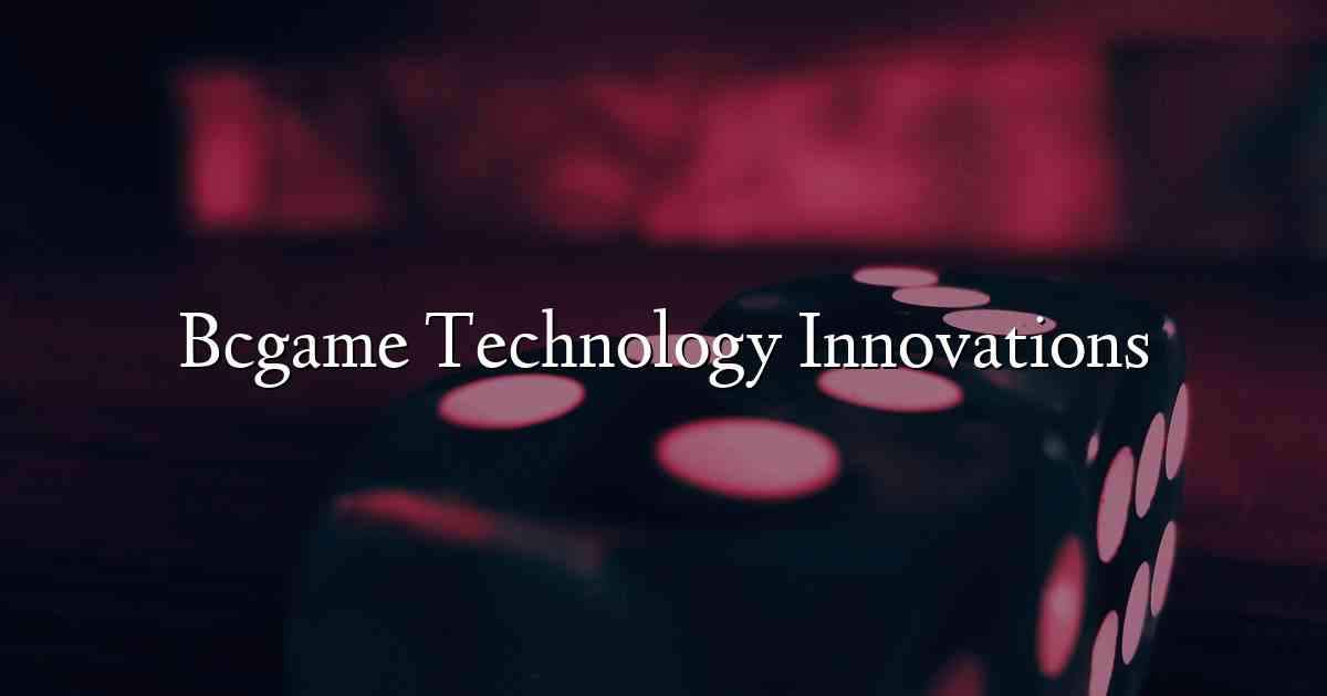 Bcgame Technology Innovations