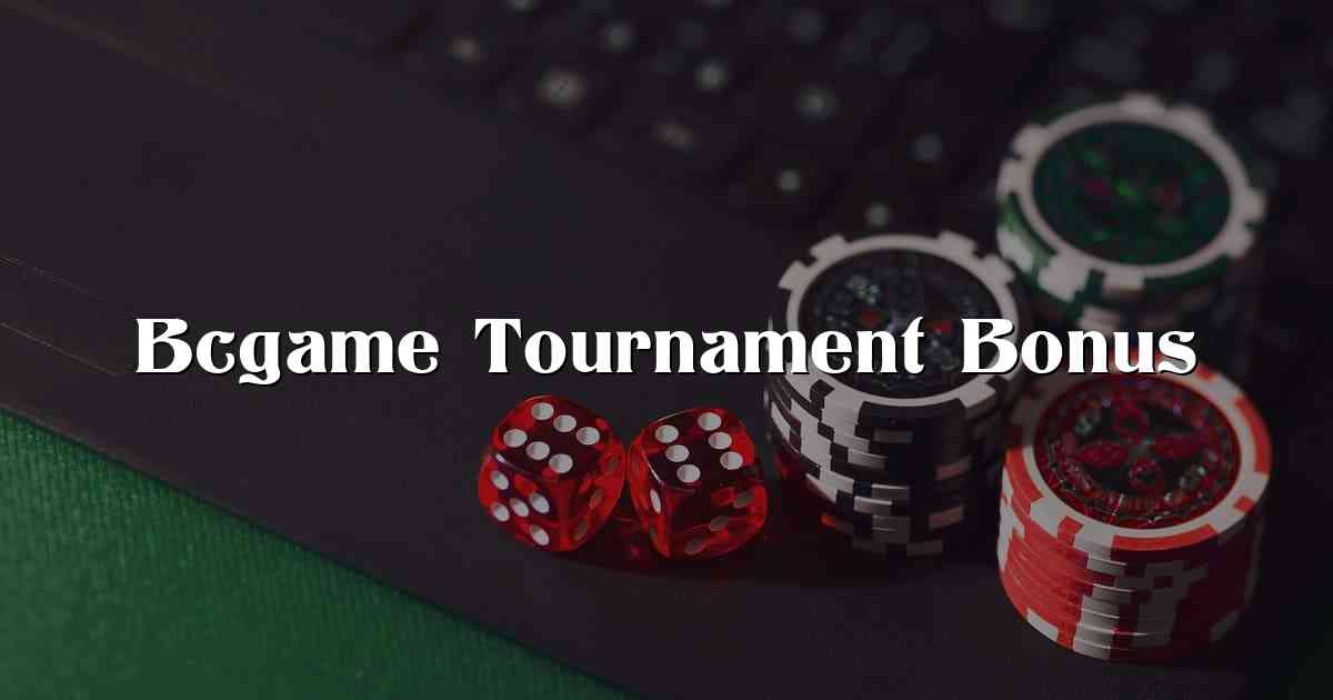Bcgame Tournament Bonus