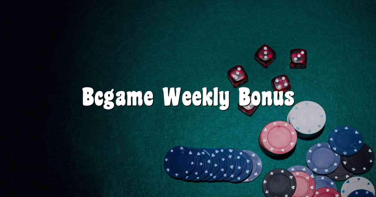 Bcgame Weekly Bonus